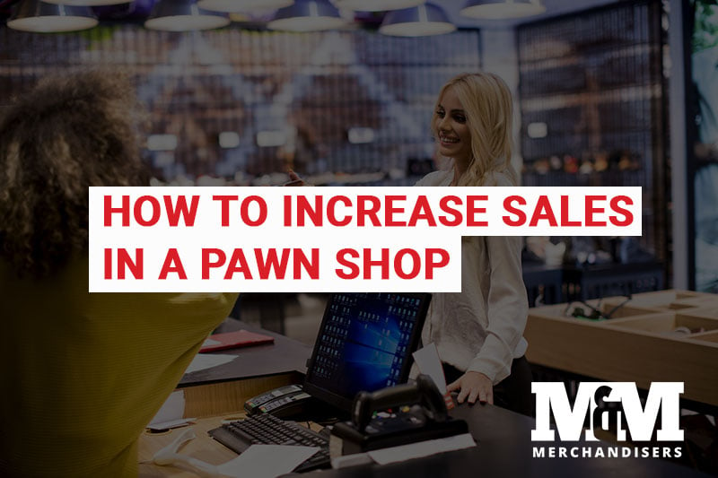 How to increase sales in a pawn shop