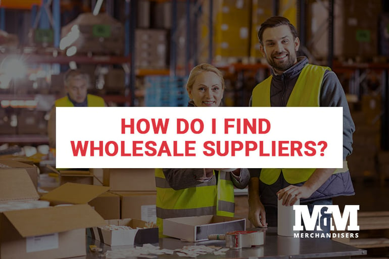 09052019-mandmmerchandisers-HowDoIFindWholesaleSuppliers5