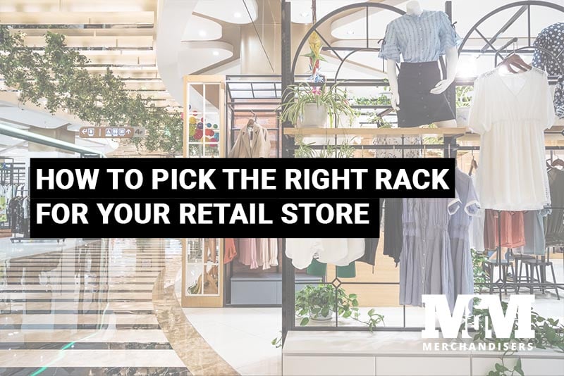 How to Pick the Right Rack for Your Retail Store 