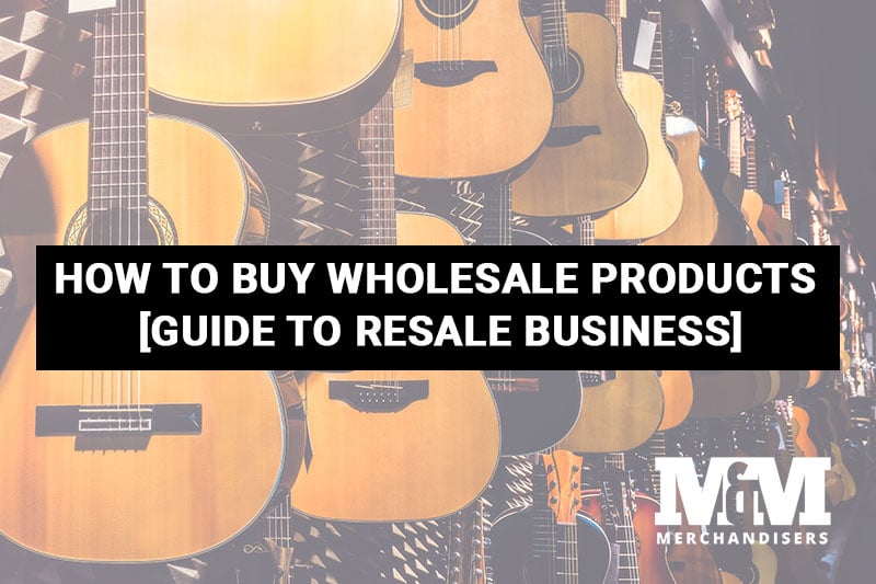 How to Buy Wholesale Products [Guide to Resale Business]