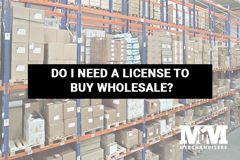 Do I Need a License to Buy Wholesale?
