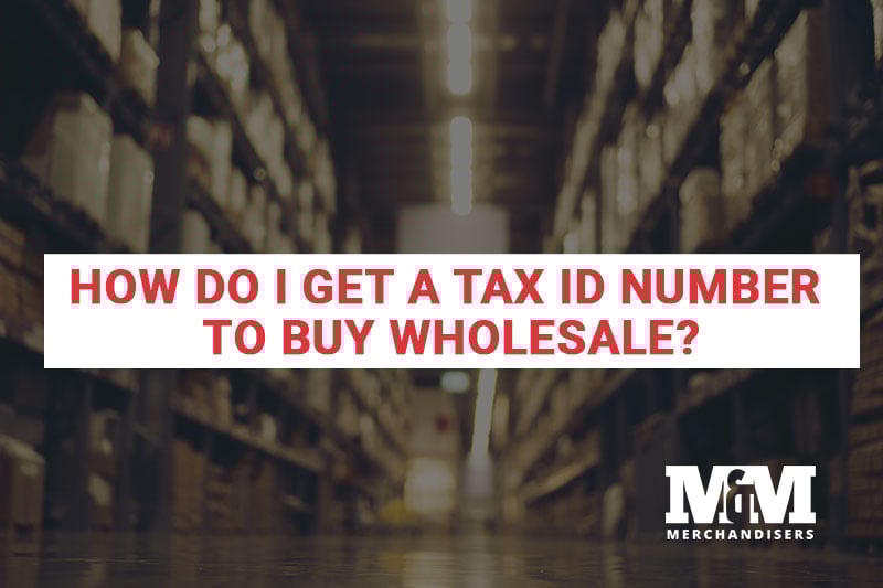 How Do I Get a Tax ID Number to Buy Wholesale?